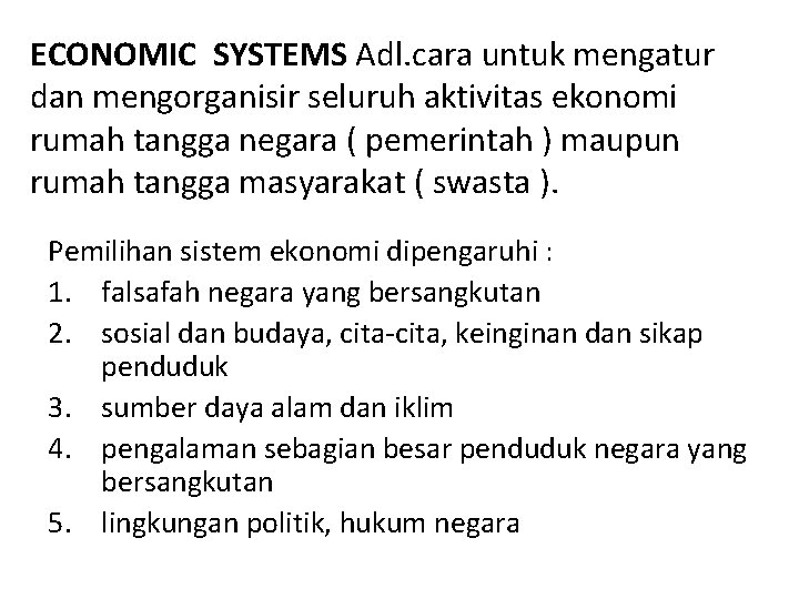 ECONOMIC SYSTEMS Adl. cara untuk mengatur dan mengorganisir seluruh aktivitas ekonomi rumah tangga negara