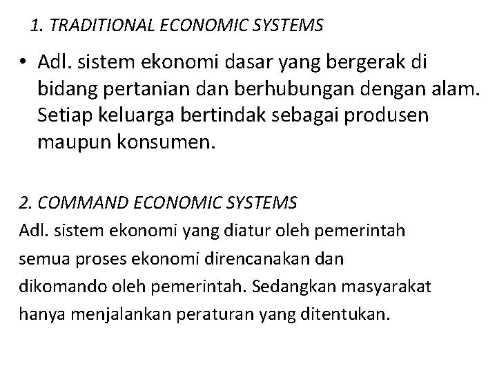 1. TRADITIONAL ECONOMIC SYSTEMS • Adl. sistem ekonomi dasar yang bergerak di bidang pertanian