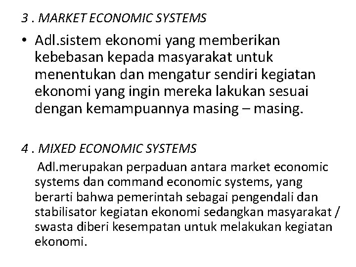 3. MARKET ECONOMIC SYSTEMS • Adl. sistem ekonomi yang memberikan kebebasan kepada masyarakat untuk