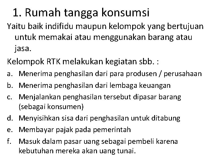 1. Rumah tangga konsumsi Yaitu baik indifidu maupun kelompok yang bertujuan untuk memakai atau