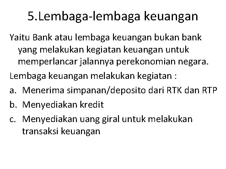 5. Lembaga-lembaga keuangan Yaitu Bank atau lembaga keuangan bukan bank yang melakukan kegiatan keuangan