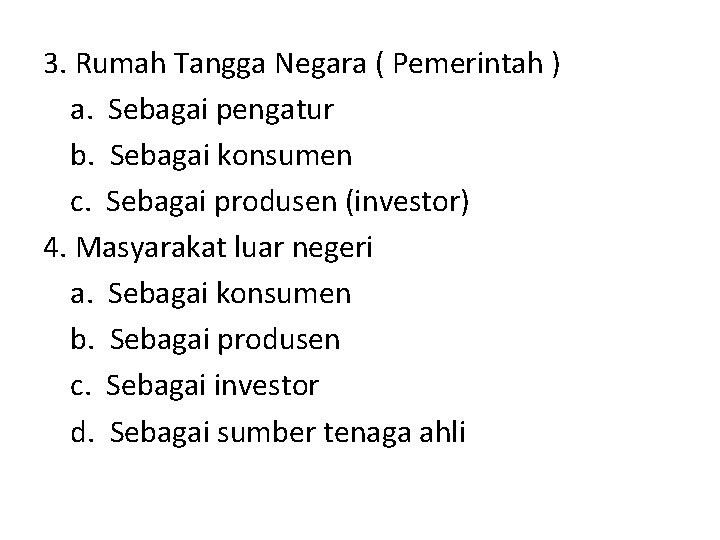 3. Rumah Tangga Negara ( Pemerintah ) a. Sebagai pengatur b. Sebagai konsumen c.