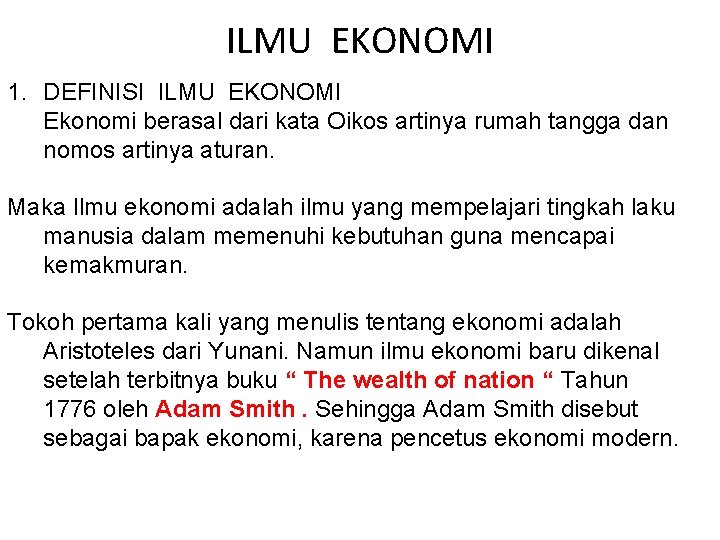 ILMU EKONOMI 1. DEFINISI ILMU EKONOMI Ekonomi berasal dari kata Oikos artinya rumah tangga