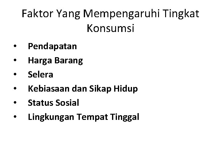 Faktor Yang Mempengaruhi Tingkat Konsumsi • • • Pendapatan Harga Barang Selera Kebiasaan dan