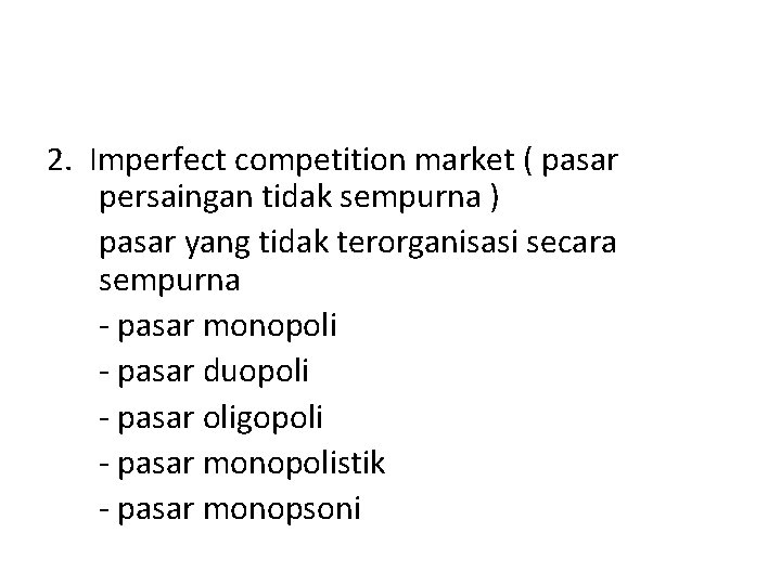 2. Imperfect competition market ( pasar persaingan tidak sempurna ) pasar yang tidak terorganisasi