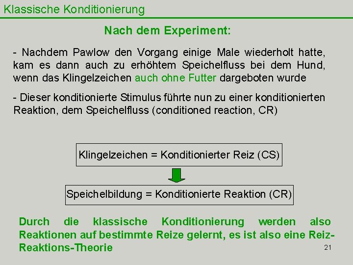 Klassische Konditionierung Nach dem Experiment: - Nachdem Pawlow den Vorgang einige Male wiederholt hatte, Klassische Konditionierung Nach dem Experiment: - Nachdem Pawlow den Vorgang einige Male wiederholt hatte,