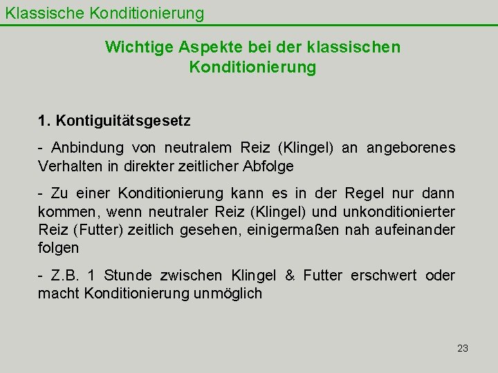 Klassische Konditionierung Wichtige Aspekte bei der klassischen Konditionierung 1. Kontiguitätsgesetz - Anbindung von neutralem