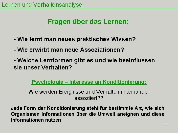 Lernen und Verhaltensanalyse Fragen über das Lernen: - Wie lernt man neues praktisches Wissen?