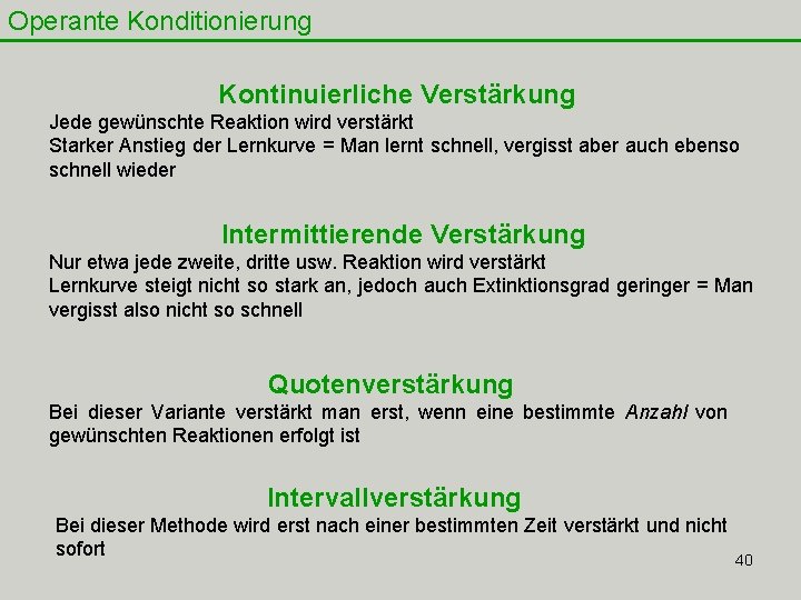 Operante Konditionierung Kontinuierliche Verstärkung Jede gewünschte Reaktion wird verstärkt Starker Anstieg der Lernkurve =