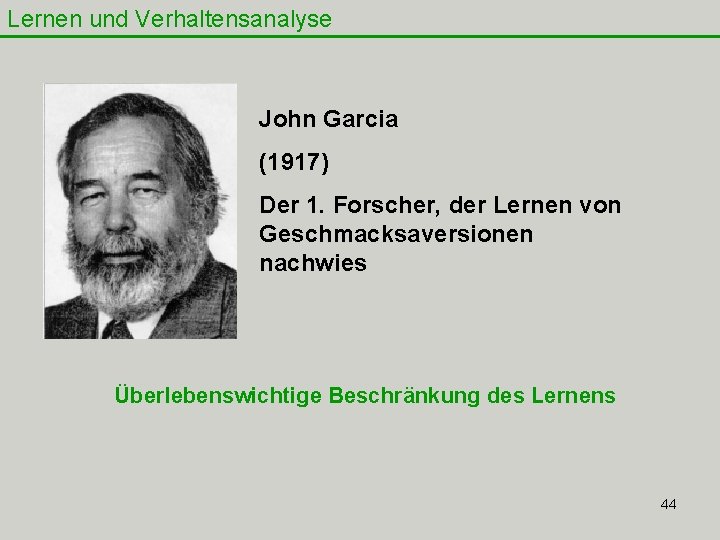 Lernen und Verhaltensanalyse John Garcia (1917) Der 1. Forscher, der Lernen von Geschmacksaversionen nachwies