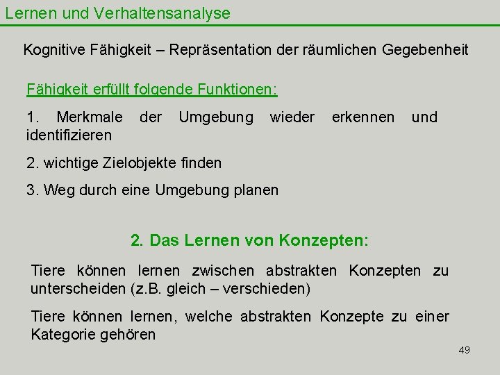 Lernen und Verhaltensanalyse Kognitive Fähigkeit – Repräsentation der räumlichen Gegebenheit Fähigkeit erfüllt folgende Funktionen: