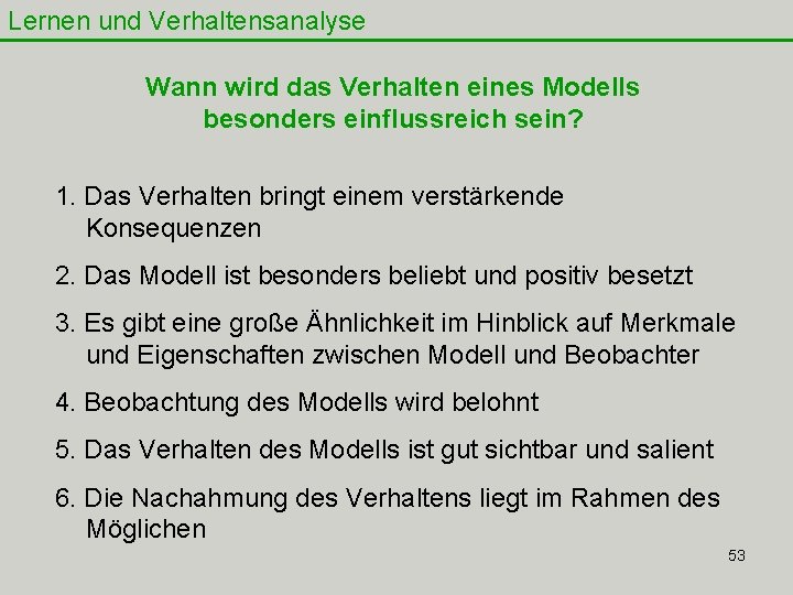 Lernen und Verhaltensanalyse Wann wird das Verhalten eines Modells besonders einflussreich sein? 1. Das Lernen und Verhaltensanalyse Wann wird das Verhalten eines Modells besonders einflussreich sein? 1. Das