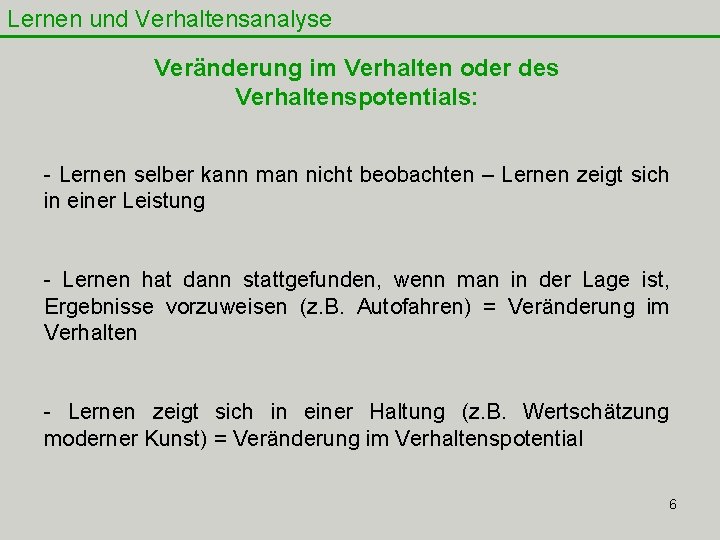 Lernen und Verhaltensanalyse Veränderung im Verhalten oder des Verhaltenspotentials: - Lernen selber kann man Lernen und Verhaltensanalyse Veränderung im Verhalten oder des Verhaltenspotentials: - Lernen selber kann man