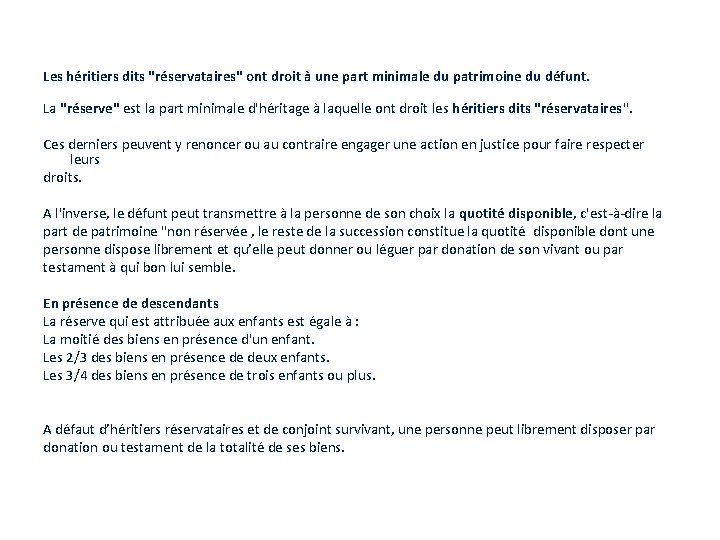 Les héritiers dits "réservataires" ont droit à une part minimale du patrimoine du défunt.