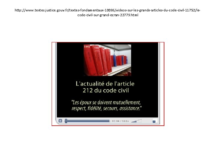 http: //www. textes. justice. gouv. fr/textes-fondamentaux-10086/videos-sur-les-grands-articles-du-code-civil-11752/lecode-civil-sur-grand-ecran-22779. html 