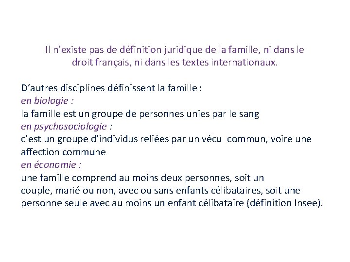 Il n’existe pas de définition juridique de la famille, ni dans le droit français,