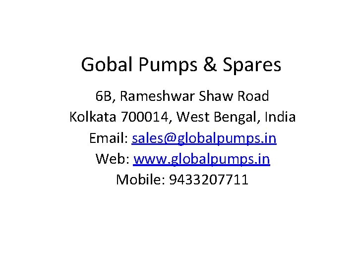 Gobal Pumps & Spares 6 B, Rameshwar Shaw Road Kolkata 700014, West Bengal, India