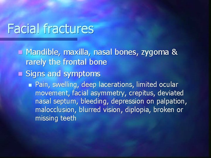 Facial fractures Mandible, maxilla, nasal bones, zygoma & rarely the frontal bone n Signs