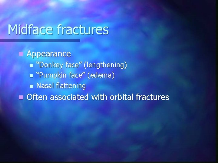 Midface fractures n Appearance n n “Donkey face” (lengthening) “Pumpkin face” (edema) Nasal flattening