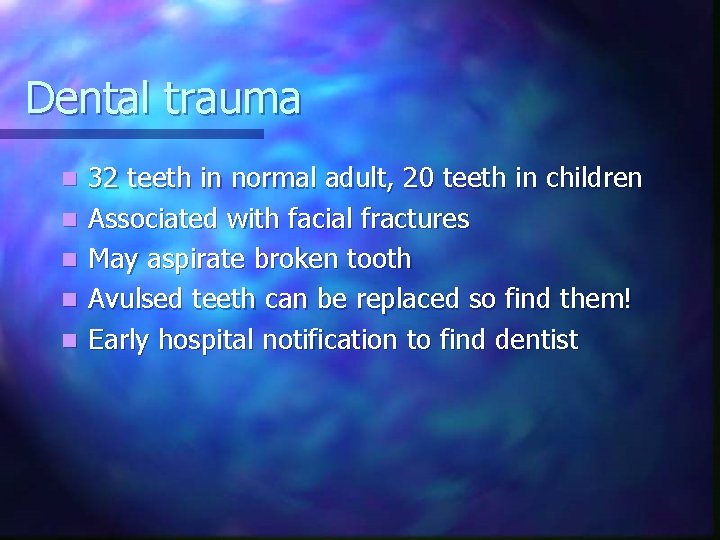 Dental trauma n n n 32 teeth in normal adult, 20 teeth in children