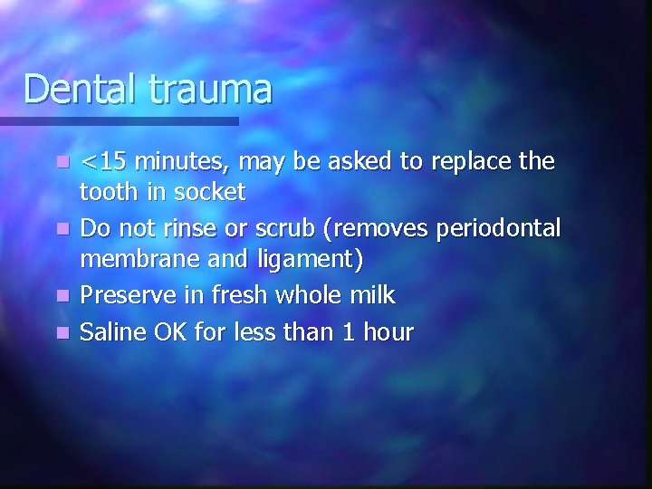 Dental trauma n n <15 minutes, may be asked to replace the tooth in