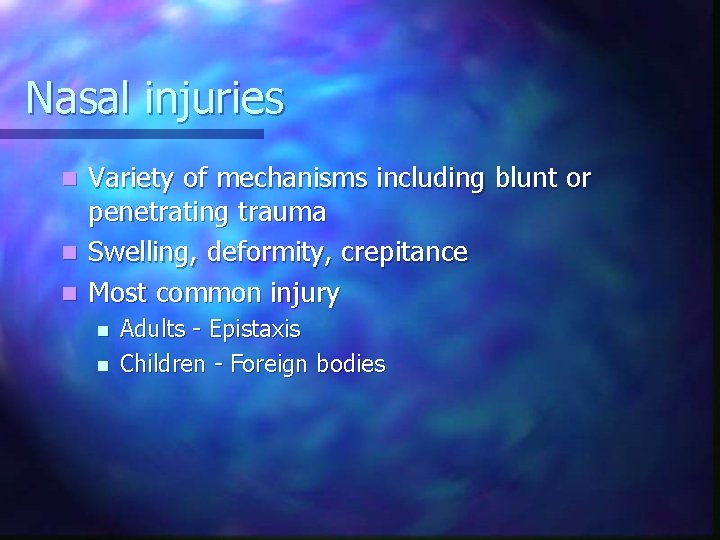 Nasal injuries Variety of mechanisms including blunt or penetrating trauma n Swelling, deformity, crepitance