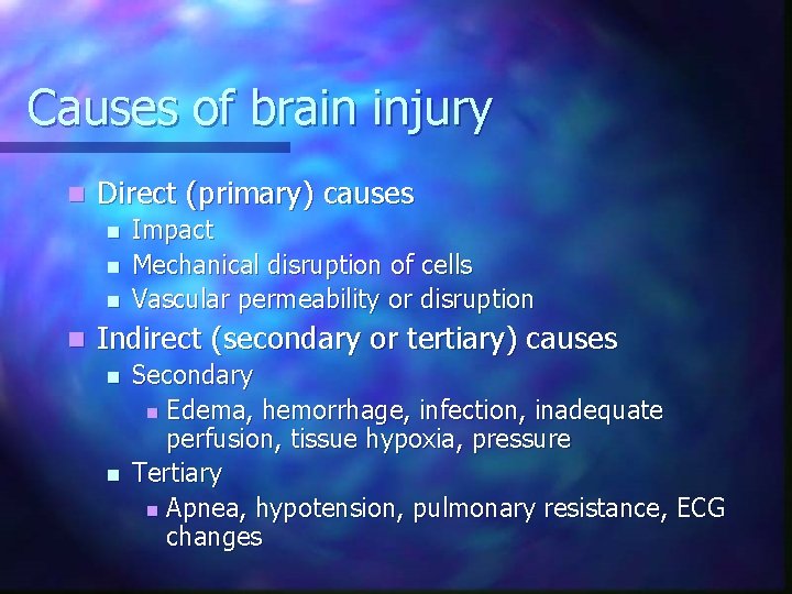 Causes of brain injury n Direct (primary) causes n n Impact Mechanical disruption of