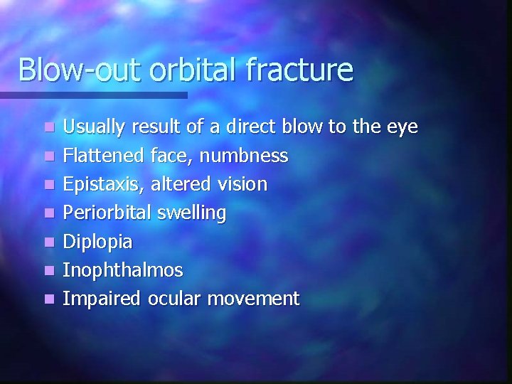 Blow-out orbital fracture n n n n Usually result of a direct blow to