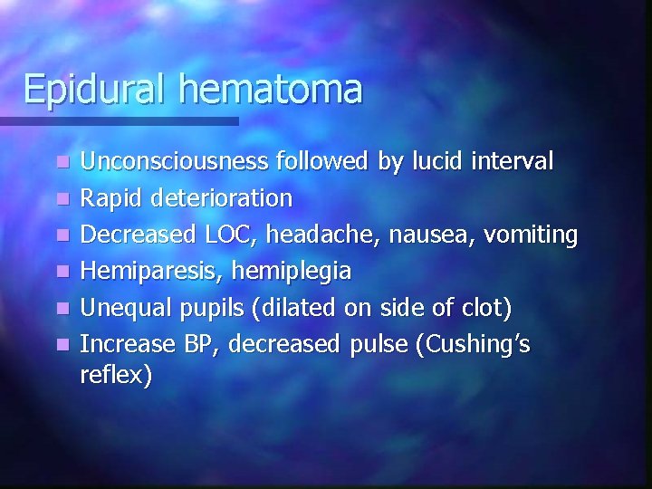 Epidural hematoma n n n Unconsciousness followed by lucid interval Rapid deterioration Decreased LOC,