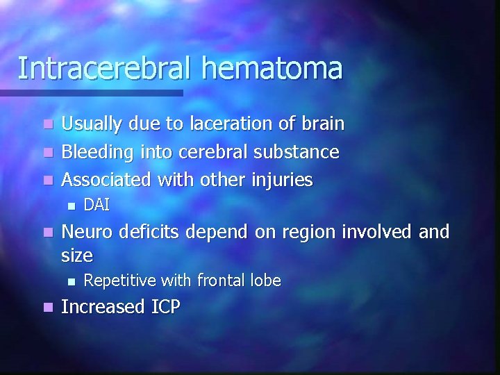 Intracerebral hematoma Usually due to laceration of brain n Bleeding into cerebral substance n