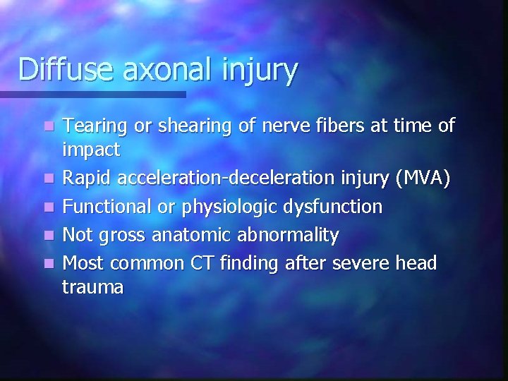 Diffuse axonal injury n n n Tearing or shearing of nerve fibers at time