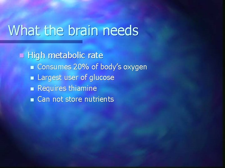 What the brain needs n High metabolic rate n n Consumes 20% of body’s
