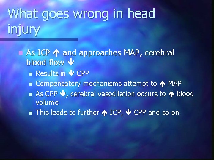 What goes wrong in head injury n As ICP and approaches MAP, cerebral blood