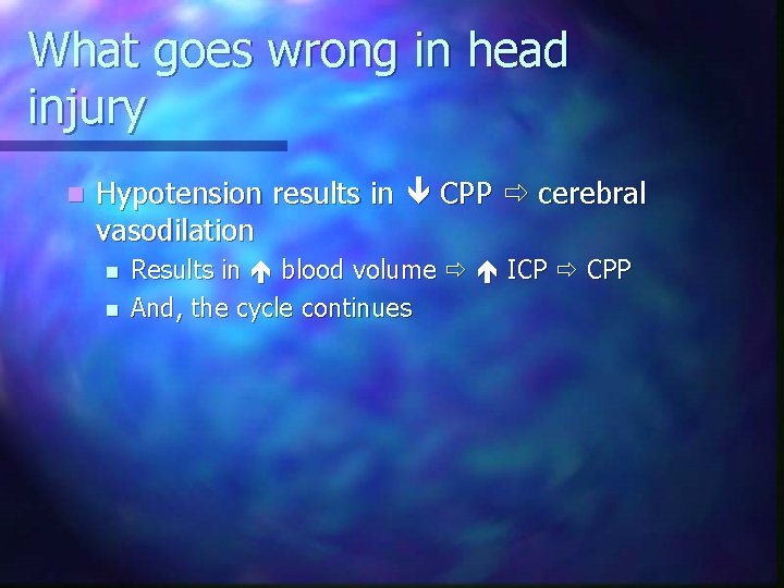What goes wrong in head injury n Hypotension results in CPP cerebral vasodilation n
