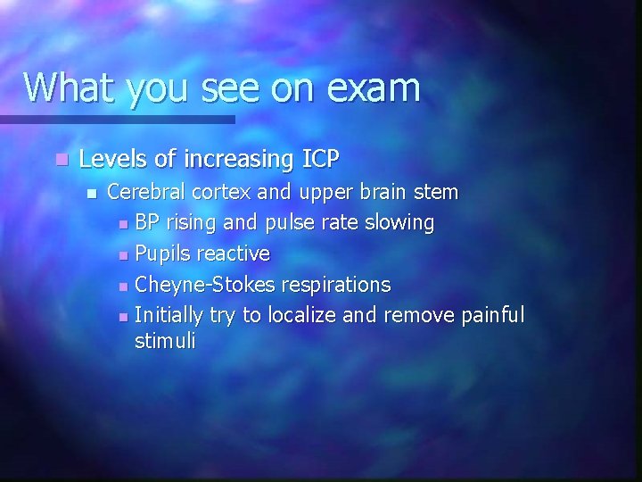 What you see on exam n Levels of increasing ICP n Cerebral cortex and