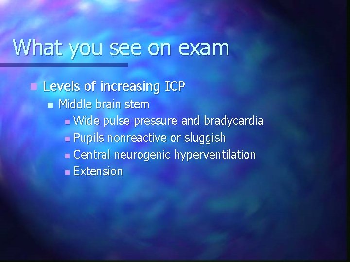 What you see on exam n Levels of increasing ICP n Middle brain stem