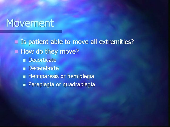 Movement Is patient able to move all extremities? n How do they move? n