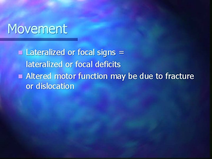 Movement Lateralized or focal signs = lateralized or focal deficits n Altered motor function