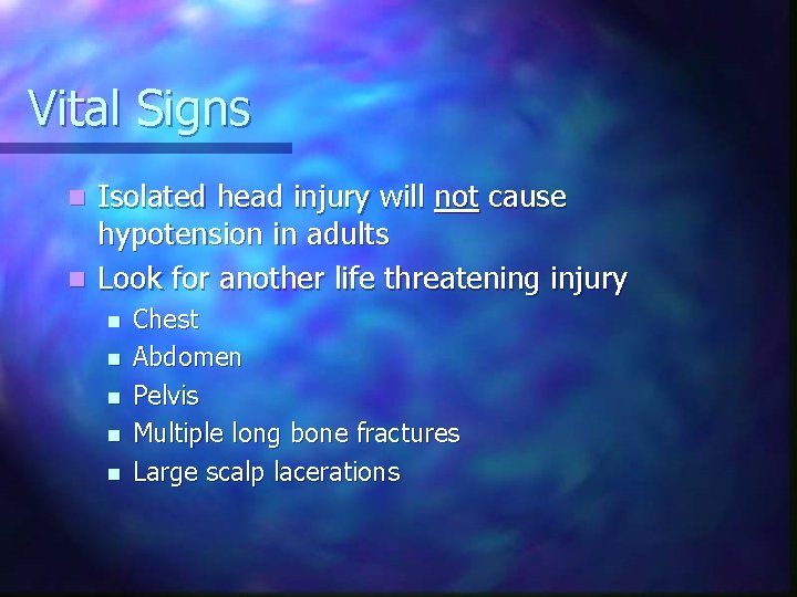 Vital Signs Isolated head injury will not cause hypotension in adults n Look for