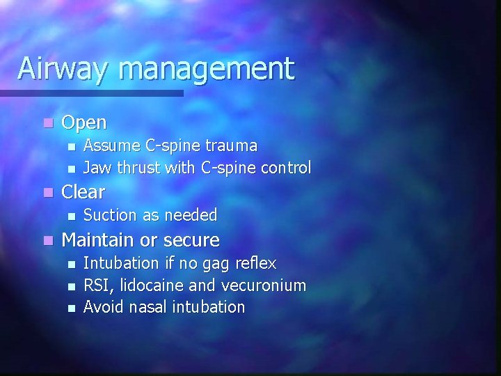 Airway management n Open n Clear n n Assume C-spine trauma Jaw thrust with