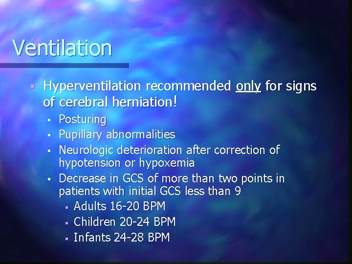 Ventilation § Hyperventilation recommended only for signs of cerebral herniation! § § Posturing Pupillary