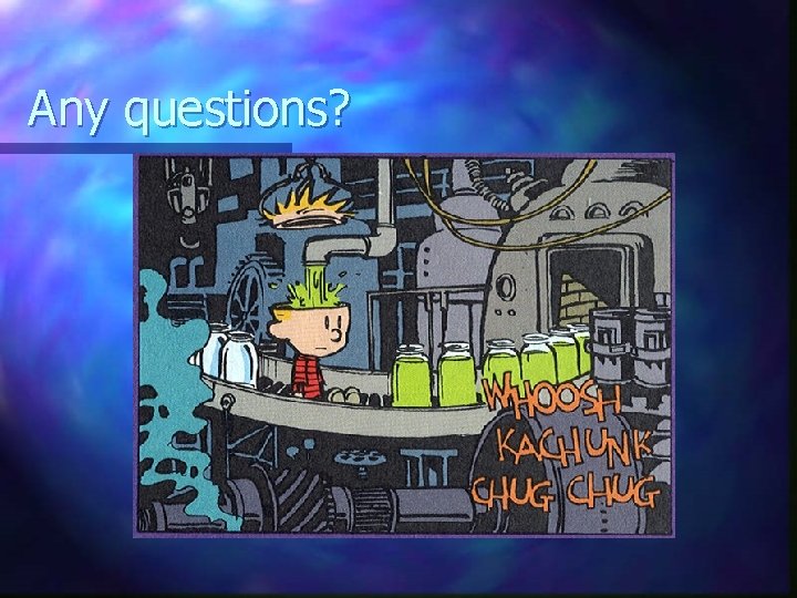 Any questions? 