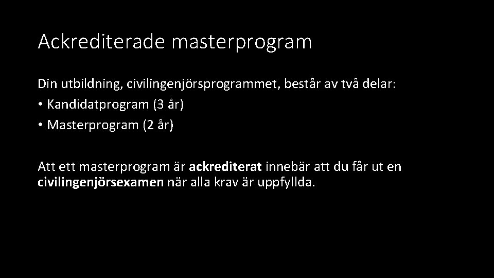 Ackrediterade masterprogram Din utbildning, civilingenjörsprogrammet, består av två delar: • Kandidatprogram (3 år) •