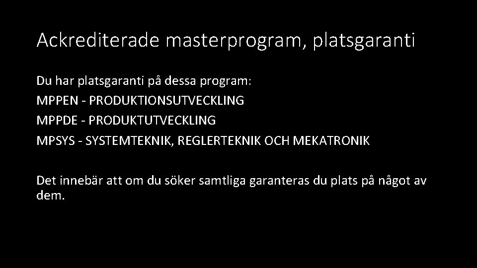 Ackrediterade masterprogram, platsgaranti Du har platsgaranti på dessa program: MPPEN - PRODUKTIONSUTVECKLING MPPDE -