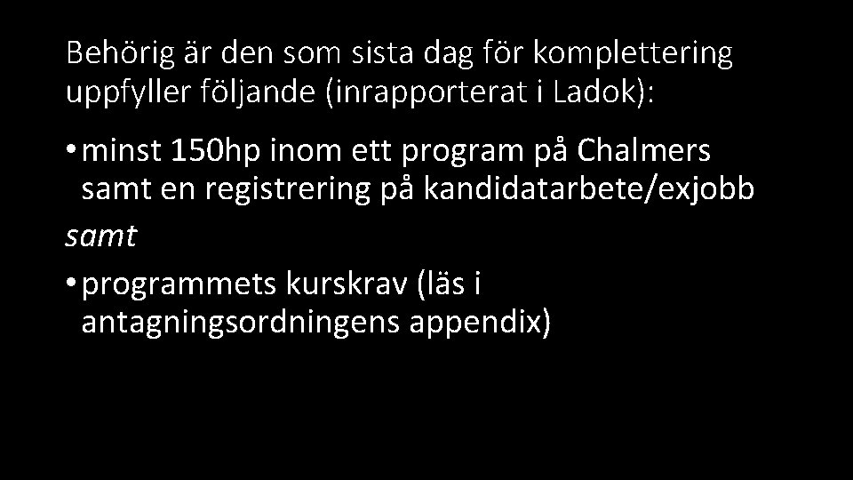 Behörig är den som sista dag för komplettering uppfyller följande (inrapporterat i Ladok): •