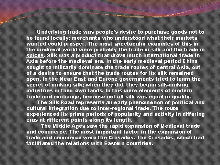 Underlying trade was people’s desire to purchase goods not to be found locally; merchants