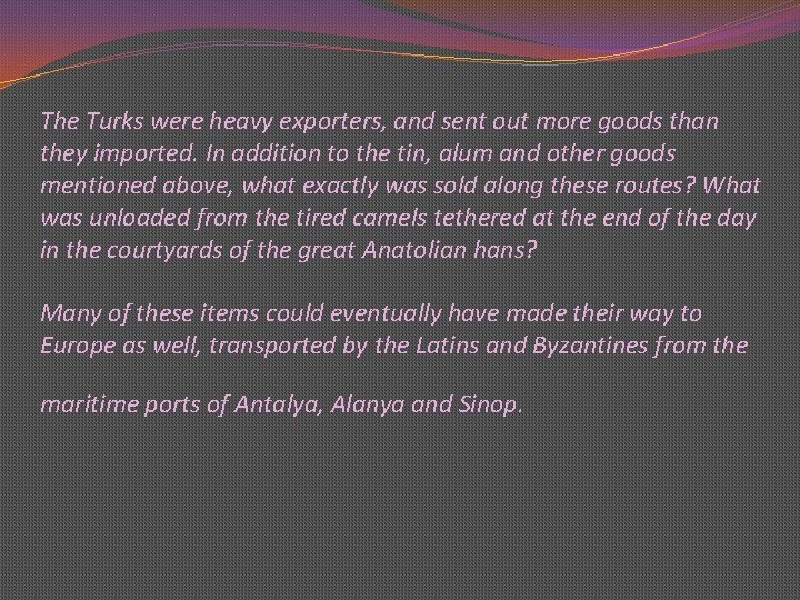 The Turks were heavy exporters, and sent out more goods than they imported. In