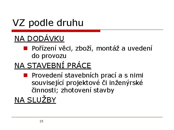 VZ podle druhu NA DODÁVKU n Pořízení věci, zboží, montáž a uvedení do provozu