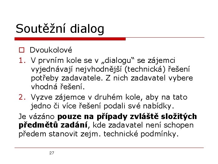 Soutěžní dialog o Dvoukolové 1. V prvním kole se v „dialogu“ se zájemci vyjednávají