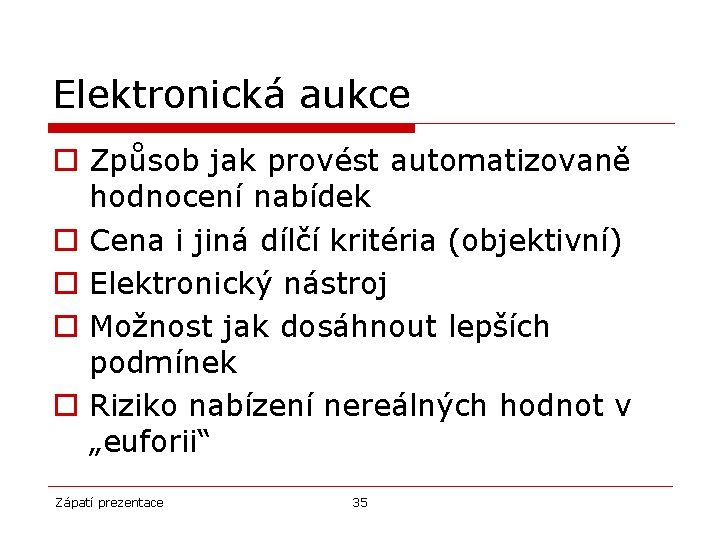 Elektronická aukce o Způsob jak provést automatizovaně hodnocení nabídek o Cena i jiná dílčí